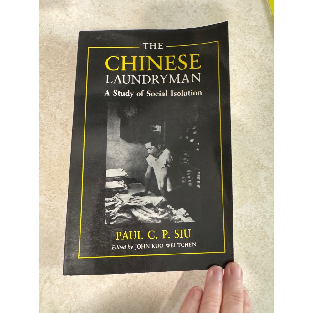 The Chinese Laundryman A Study of Social Isolation Paul C. P. Siu Sociology Book